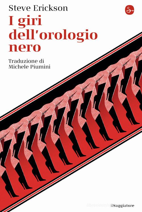 I giri dell'orologio nero di Steve Erickson edito da Il Saggiatore