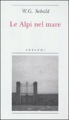 Le Alpi nel mare di Winfried G. Sebald edito da Adelphi