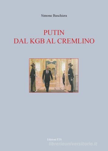 Putin. Dal KGB al Cremlino di Simone Baschiera edito da Edizioni ETS