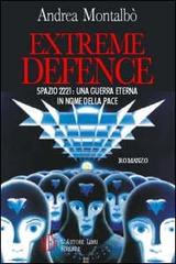 Extreme defence. Spazio 2221: una guerra eterna in nome della pace di Andrea Montalbò edito da L'Autore Libri Firenze