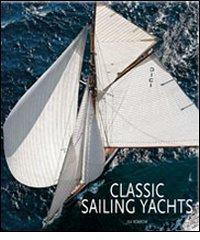 Classic sailing yachts di Jill Bobrow edito da White Star