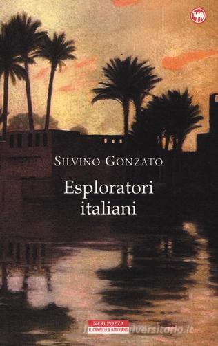 Esploratori italiani di Silvino Gonzato edito da Neri Pozza