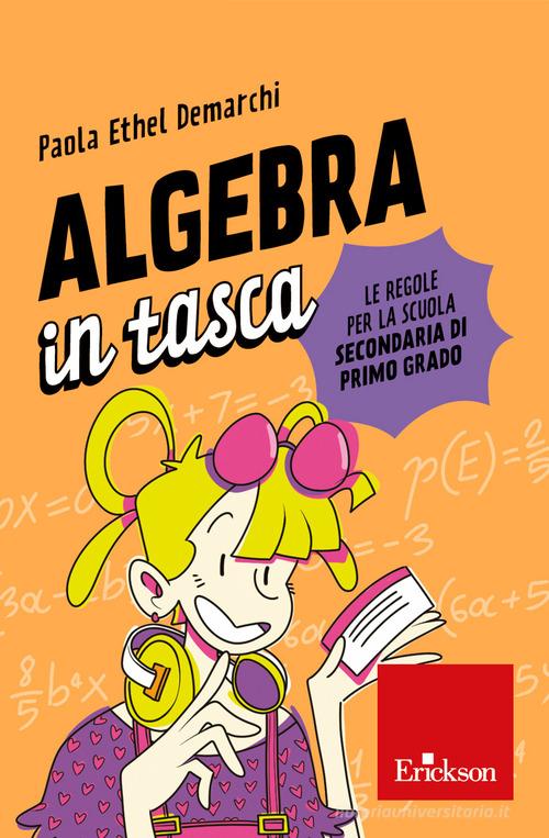 Algebra in tasca. Le regole per la scuola secondaria di primo grado di Paola Ethel Demarchi edito da Erickson
