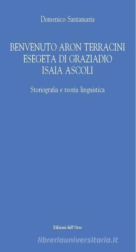 Benvenuto Aron Terracini esegeta di Graziadio Isaia Ascoli di Domenico Santamaria edito da Edizioni dell'Orso