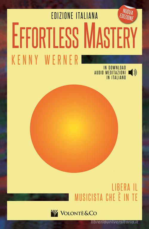 Effortless mastery. Ediz. italiana. Con audio meditazioni in italiano in download di Kenny Werner edito da Volontè & Co