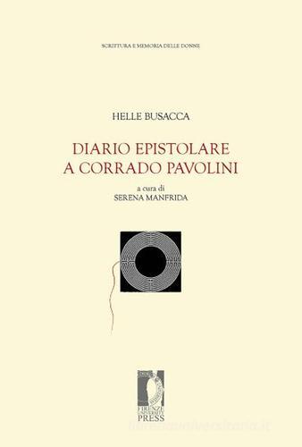 Diario epistolare a Corrado Pavolini di Helle Busacca edito da Firenze University Press
