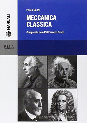 Meccanica classica. Compendio con 450 esercizi svolti di Paolo Rossi edito da Pisa University Press