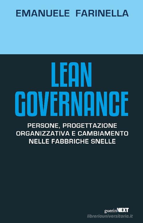 Lean Governance. Persone, progettazione organizzativa e cambiamento nelle fabbriche snelle di Emanuele Farinella edito da Guerini Next