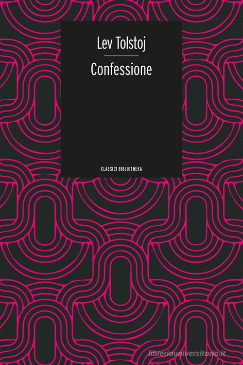 Confessione di Lev Tolstoj edito da Bibliotheka Edizioni