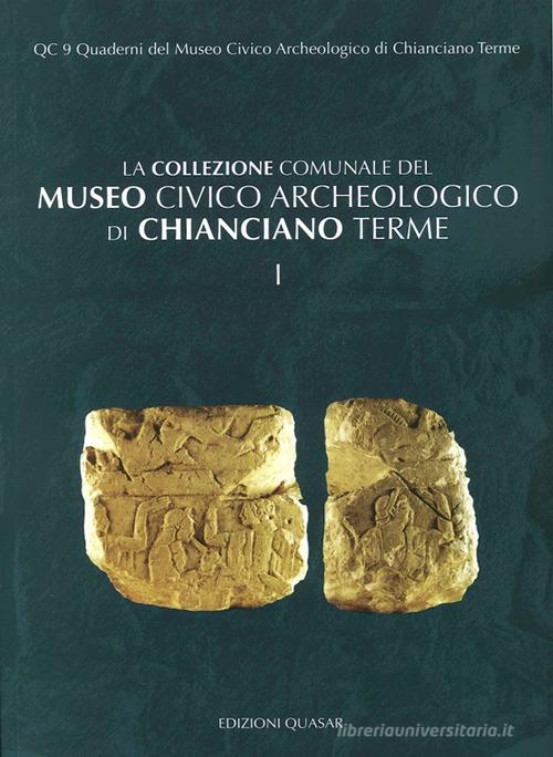 La collezione comunale del Museo Civico Archeologico di Chiangiano terme vol.1 edito da Quasar
