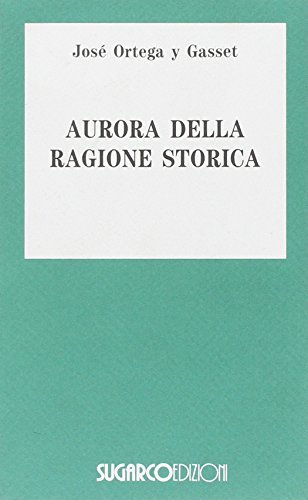 Aurora ragione storica di José Ortega y Gasset edito da SugarCo