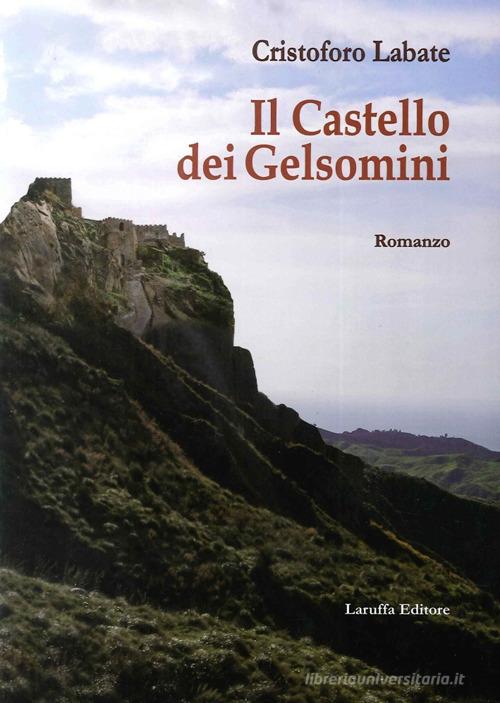 Il castello dei gelsomini di Cristoforo Labate edito da Laruffa