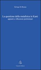 La questione della metafisica in Kant. Appunti e riflessioni preliminari di Edvige Di Ronza edito da Giannini Editore
