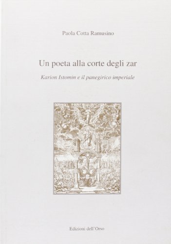 Un poeta alla corte degli zar. Karion Istomin e il panegirico imperiale di Paola Cotta Ramusino edito da Edizioni dell'Orso