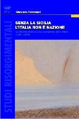 Senza la Sicilia l'Italia non è nazione. La destra storica e la costruzione dello Stato (1861-1876) di Giancarlo Poidomani edito da Bonanno