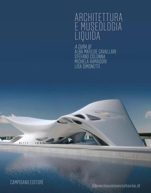 Architettura e museologia liquida edito da Campisano Editore