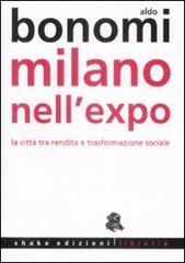 Milano nell'Expo. La città tra rendita e trasformazioni sociali di Aldo Bonomi edito da ShaKe