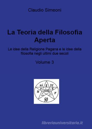 La teoria della filosofia aperta vol.3 di Claudio Simeoni edito da Youcanprint