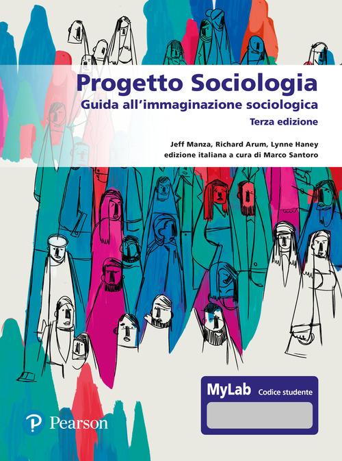 Progetto sociologia. Guida all'immaginazione sociologica. Ediz. MyLab di Jeff Manza, Richard Arum, Lynne Haney edito da Pearson