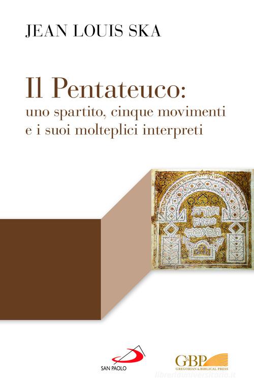 Il Pentateuco: uno spartito, cinque movimenti e i suoi molteplici interpreti di Jean-Louis Ska edito da San Paolo Edizioni