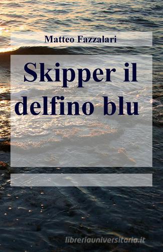 Skipper il delfino blu di Matteo Fazzalari edito da ilmiolibro self publishing