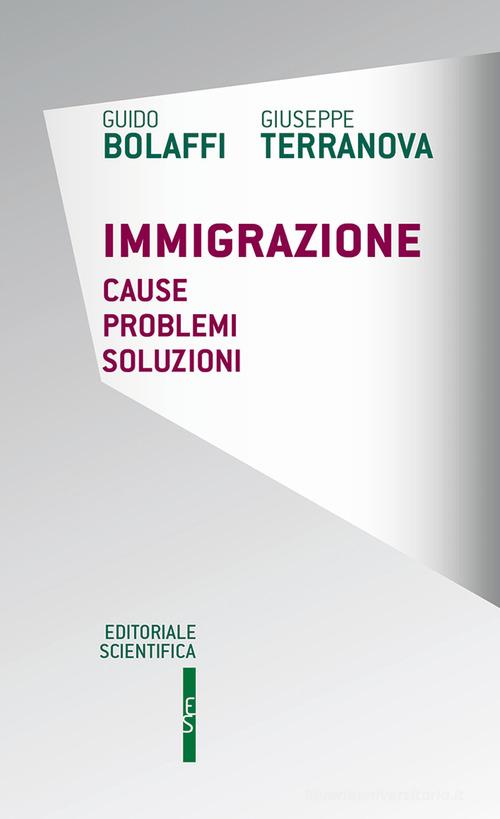 Immigrazione. Cause, problemi, soluzioni di Guido Bolaffi, Giuseppe Terranova edito da Editoriale Scientifica