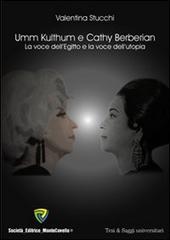 Umm Kulthum e Cathy Berberian. La voce dell'Egitto e la voce dell'utopia di Valentina Stucchi edito da Montecovello