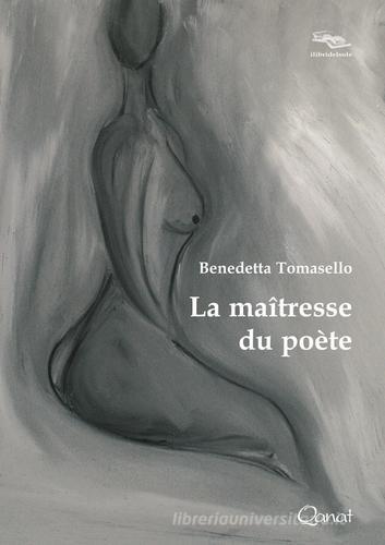La maîtresse du poète di Benedetta Tomasello edito da Qanat