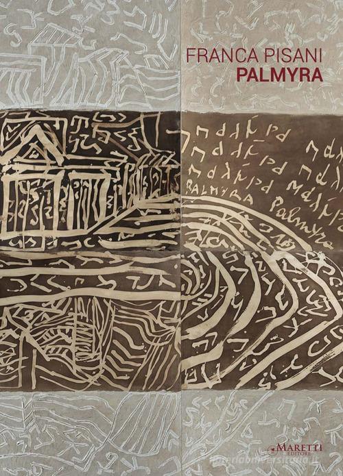 Franca Pisani. Palmyra di Alessandro Riva edito da Maretti Editore