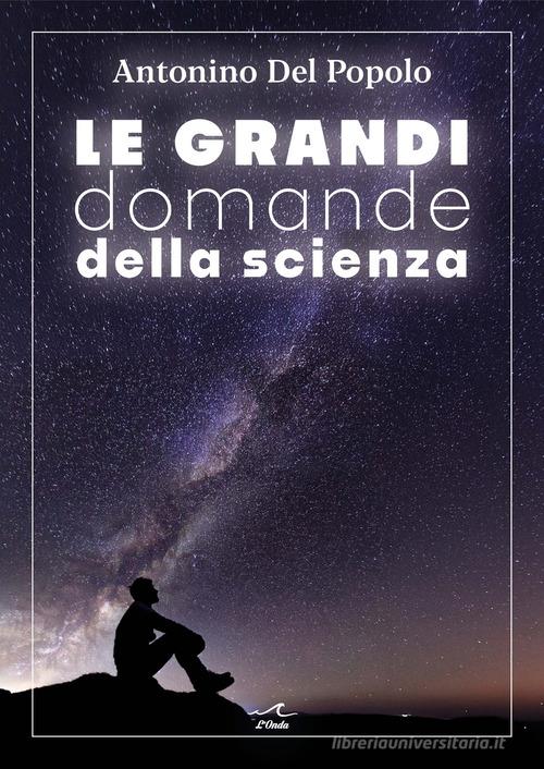 Le grandi domande della scienza di Antonino Del Popolo edito da L'Onda