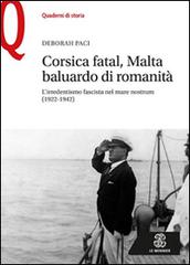 Corsica fatal, Malta baluardo di romanità. L'irredentismo fascista nel mare nostrum (1922-1942) di Deborah Paci edito da Mondadori Education