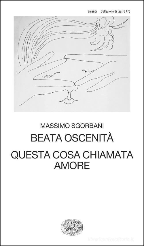 Beata oscenità. Questa cosa chiamata amore di Massimo Sgorbani edito da Einaudi