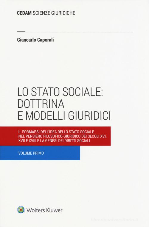 Lo stato sociale: dottrina e modelli giuridici vol.1 di Giancarlo Caporali edito da CEDAM
