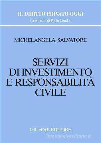 Servizi di investimento e responsabilità civile di Michelangela Salvatore edito da Giuffrè