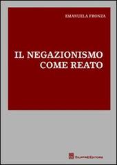 Il negazionismo come reato di Emanuela Fronza edito da Giuffrè