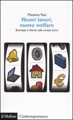 Nuovi lavori, nuovo welfare. Sicurezza e libertà nella società attiva di Massimo Paci edito da Il Mulino