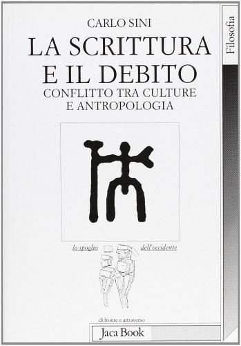 La scrittura e il debito. Conflitto tra culture e antropologia di Carlo Sini edito da Jaca Book