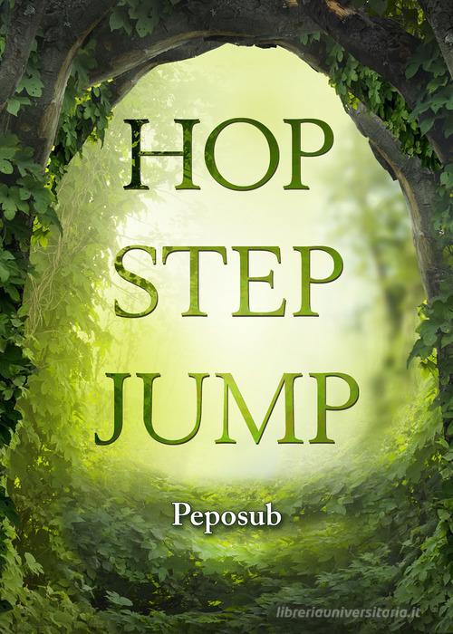 Hop step jump. Ediz. italiana di Peposub edito da Youcanprint