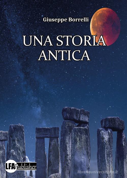 Una storia antica di Giuseppe Borrelli edito da LFA Publisher