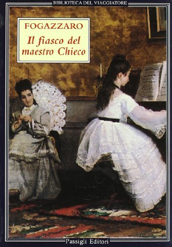 Il fiasco del maestro Chieco. Racconti musicali di Antonio Fogazzaro edito da Passigli