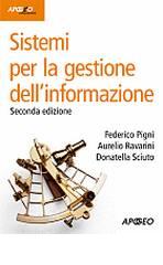 Sistemi per la gestione dell'informazione di Federico Pigni, Aurelio Ravarini, Donatella Sciuto edito da Apogeo Education