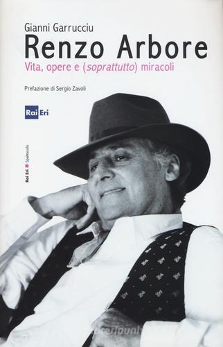 Renzo Arbore, vita, opere e (soprattutto) miracoli di Gianni Garrucciu edito da Rai Libri