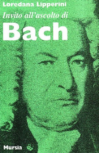 Invito all'ascolto di Johann Sebastian Bach di Loredana Lipperini edito da Ugo Mursia Editore