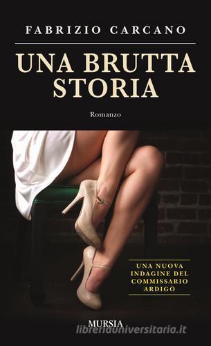 Una brutta storia di Fabrizio Carcano edito da Ugo Mursia Editore