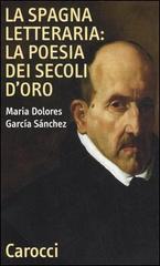 La Spagna letteraria: la poesia dei secoli d'oro di M. Dolores García Sánchez edito da Carocci