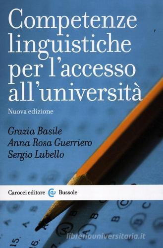 Competenze linguistiche per l'accesso all'università di Grazia Basile, Anna R. Guerriero, Sergio Lubello edito da Carocci