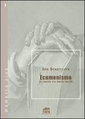 Ecumenismo. La ripida via della verità di Leo Scheffczyk edito da Lateran University Press