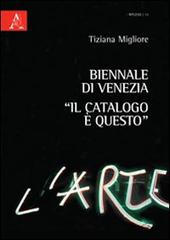 Biennale di Venezia. «Il catalogo è questo» di Tiziana Migliore edito da Aracne