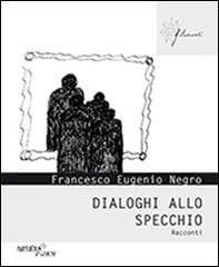 Dialoghi allo specchio di Francesco E. Negro edito da Aracne
