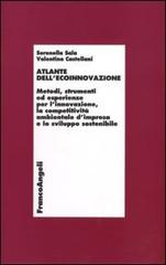 Atlante dell'ecoinnovazione. Metodi, strumenti ed esperienze per l'innovazione, la competitività ambientale d'impresa e lo sviluppo sostenibile di Serenella Sala, Valentina Castellani edito da Franco Angeli